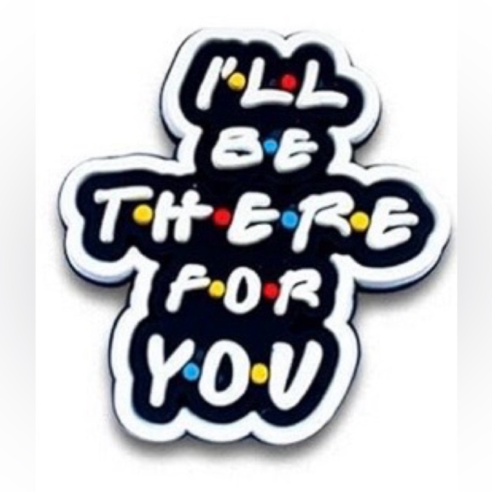 FRIENDS I’ll Be There For You Shoe Charm for Crocs Shoes or Bags - New
